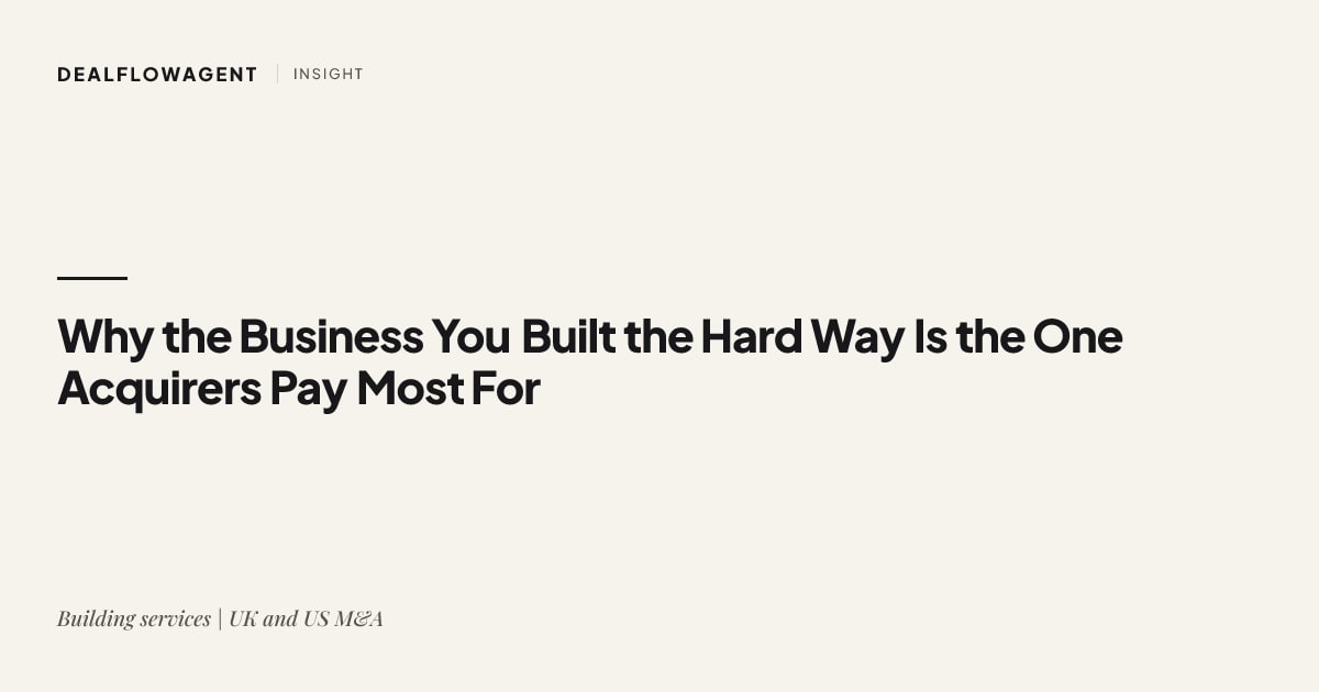 Why the Business You Built the Hard Way Is the One Acquirers Pay Most For